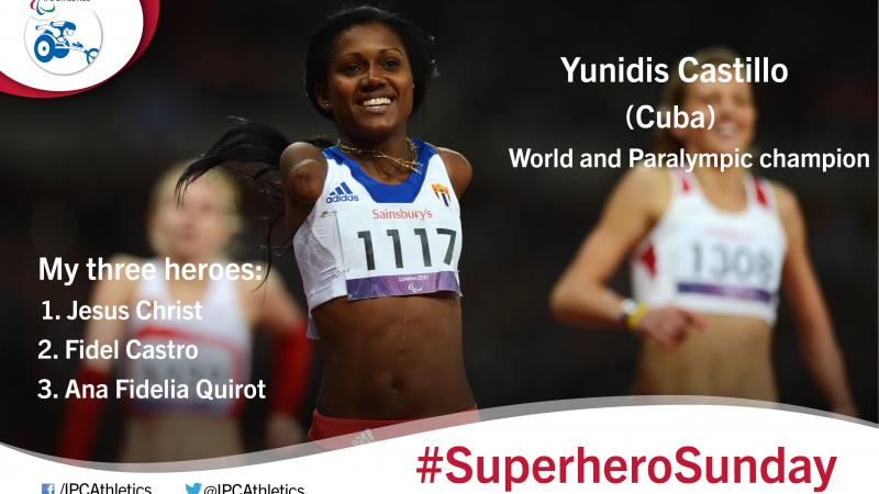 #SuperheroSunday: Yunidis Castillo Multiple world and Paralympic champion, Yunidis Castillo, gives an insight into her three heroes.