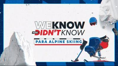 Thumbnail of a video about Para alpine skiing, with texts that read "We Know You Didn't Know: Para Alpine Skiing".